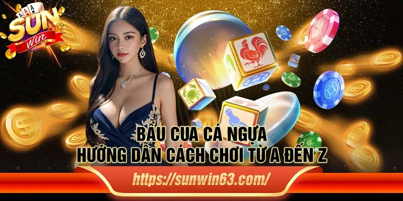 Bầu cua cá ngựa - Hướng dẫn cách chơi từ A đến Z