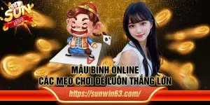 Mậu binh online - Các mẹo chơi để luôn thắng lớn