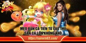 Mẹo Bắn Cá Tiên từ cao thủ: Săn cá lớn không khó