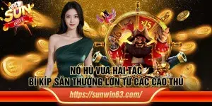 Nổ hũ vua hải tặc - Bí kíp săn thưởng lớn từ các cao thủ