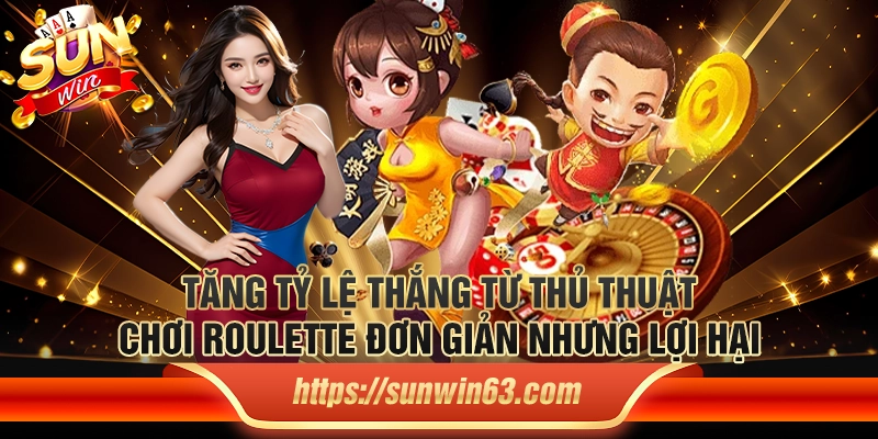 Tăng tỷ lệ thắng từ thủ thuật chơi roulette đơn giản nhưng lợi hại