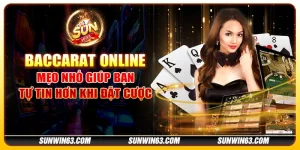 Baccarat online: Mẹo nhỏ giúp bạn tự tin hơn khi đặt cược