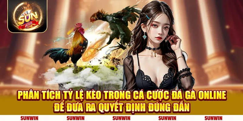 Khám phá tỷ lệ kèo trong cá cược đá gà online để đưa ra quyết định đúng