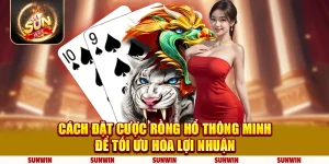 Cách đặt cược Rồng Hổ thông minh để tối ưu hóa lợi nhuận