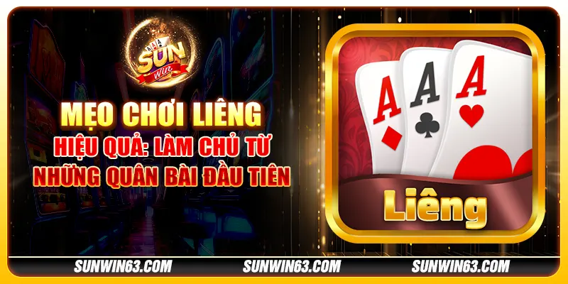 Mẹo chơi Liêng hiệu quả: Làm chủ từ những quân bài đầu tiên