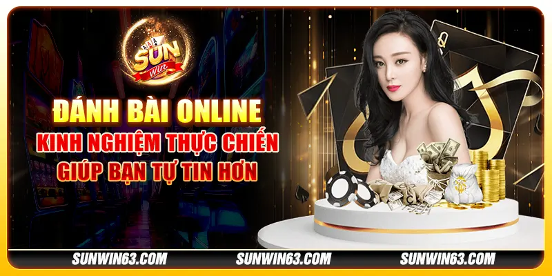 Đánh bài online: Kinh nghiệm thực chiến giúp bạn tự tin hơn