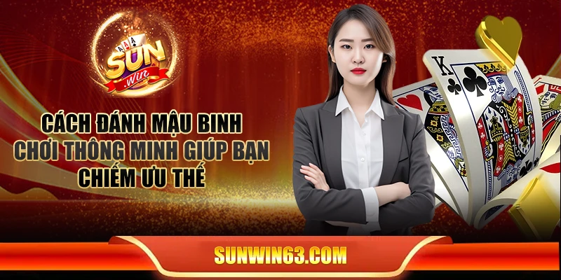 Cách đánh Mậu Binh: Chơi thông minh giúp bạn chiếm ưu thế