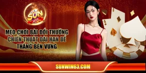 Mẹo chơi bài đổi thưởng: Chiến thuật dài hạn để thắng bền vững
