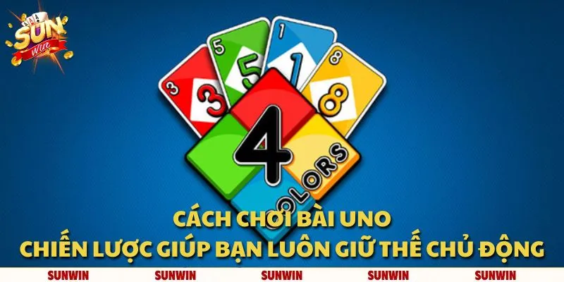 Cách chơi Bài Uno: Chiến lược giúp bạn luôn giữ thế chủ động