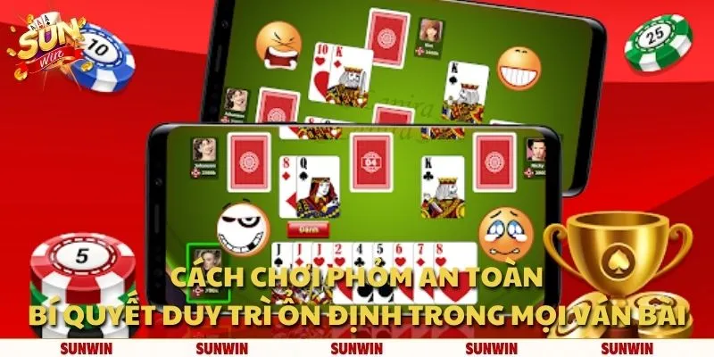 Cách chơi Phỏm an toàn: Bí quyết duy trì ổn định trong mọi ván bài