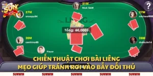 Chiến thuật chơi bài liêng: Mẹo giúp tránh rơi vào bẫy đối thủ