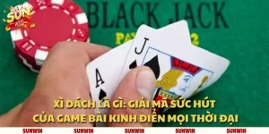 Xì Dách là gì: Giải mã sức hút của game bài kinh điển mọi thời đại