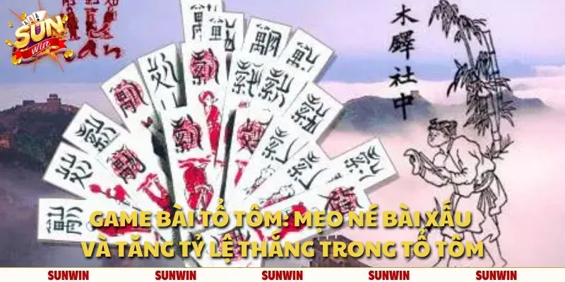 Game bài tổ tôm: Mẹo né bài xấu và tăng tỷ lệ thắng trong tổ tôm
