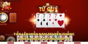 Tiến lên miền Nam truyền thống: Chiến thuật giữ heo hợp lý